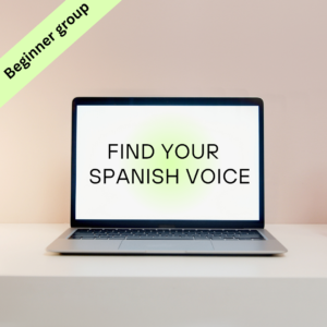 Find Your Spanish Voice — A1 Beginner Group